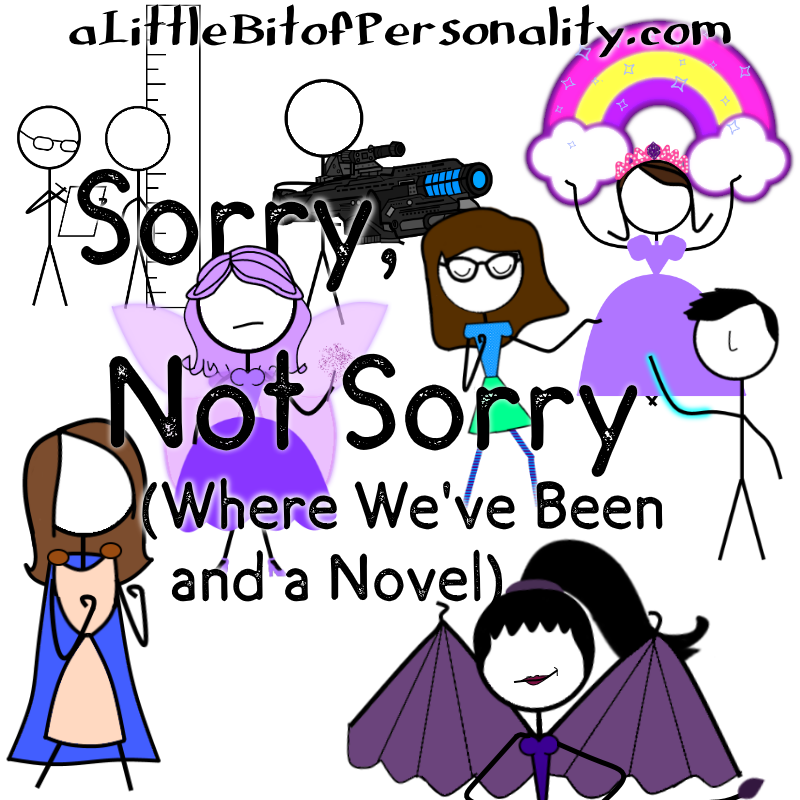 Sorry, Not Sorry (Where We've Been and Novel!) - A Little Bit of ...